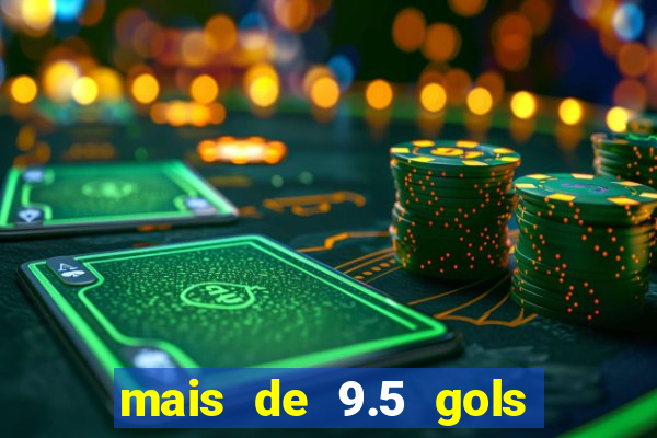 mais de 9.5 gols o que significa